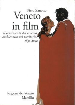 PIERO ZANOTTO, Veneto in film. Il censimento del cinema ambientato nel territorio. 1895-2002, Venezia, Marsilio, 2002