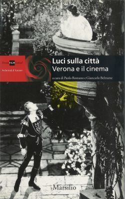 Verona e il cinema, a cura di GIANCARLO BELTRAME, PAOLO ROMANO, Venezia, Marsilio, 2002