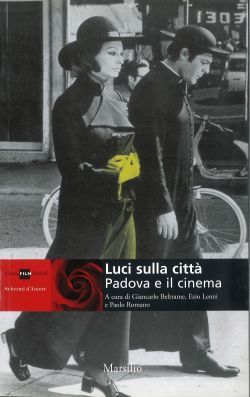 Padova e il cinema, a cura di GIANCARLO BELTRAME, EZIO LEONI e PAOLO ROMANO, Venezia, Marsilio, 2003.