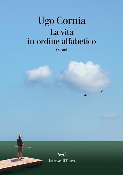 U. Cornia, "La vita in ordine alfabetico", La nave di Teseo, Milano, 2021