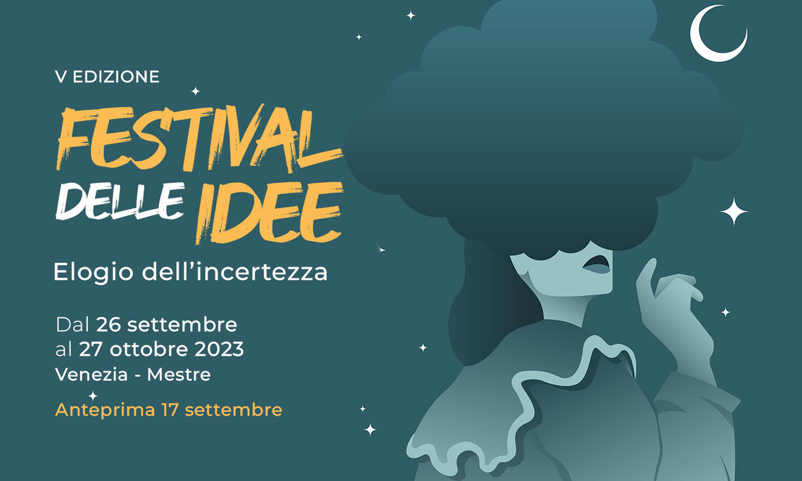 Quinta edizione del “Festival delle Idee” sul tema Elogio dell’incertezza