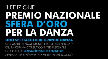 Su sfondo nero è scritto "II edizione. Premio nazionale sfera d'oro per la danza. Uno spettacolo di grande danza che ospiterà nomi illustri e interpreti stellati del panorama coreutico internazionale. Una rosa di sensazionali danzatori applauditi nei più prestigiosi teatri del mondo".
