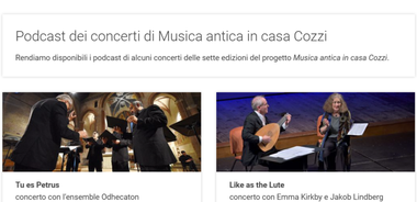 Screenshot dal sito: "Podcast dei concerti di Musica antica in casa Cozzi. Rendiamo disponibili i podcast di alcuni concerti delle sette edizioni del progetto Musica antica in casa Cozzi". In basso due immagini con gli eventi "Tu es Petrus. Concerto con l'ensemble Odhecaton" e "Like as the Lute. Concerto con Emma Kirkby e Jakob Lindberg".