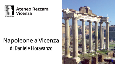 A sinistra c'è il titolo "Napoleone a Vicenza di Daniele Fioravanzo". In alto, il logo e la scritta de "Ateneo Rezzara Vicenza". A destra, la foto delle rovine di un tempo.