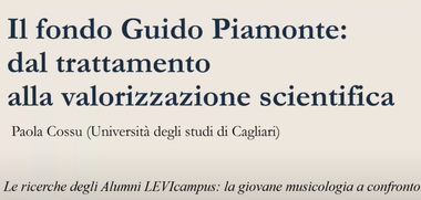 Sfondo beige con il titolo "Il fondo Guido Piamonte: dal trattamento alla valorizzazione scientifica", seguito da "Paola Cossu (Università degli studi di Cagliari) e "Le ricerche degli Alumni LEVIcampus: la giovane musicologia a confronto".